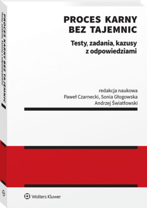 Proces karny bez tajemnic. Testy, zadania, kazusy z odpowiedziami