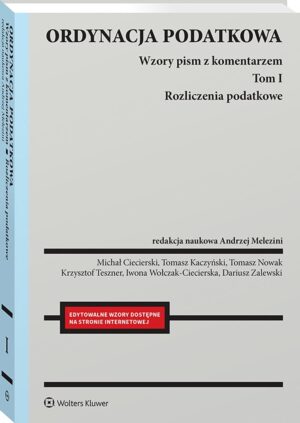 Ordynacja podatkowa. Tom I. Rozliczenia podatkowe. Wzory pism z komentarzem
