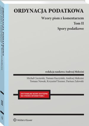 Ordynacja podatkowa. Tom II Spory podatkowe. Wzory pism z komentarzem