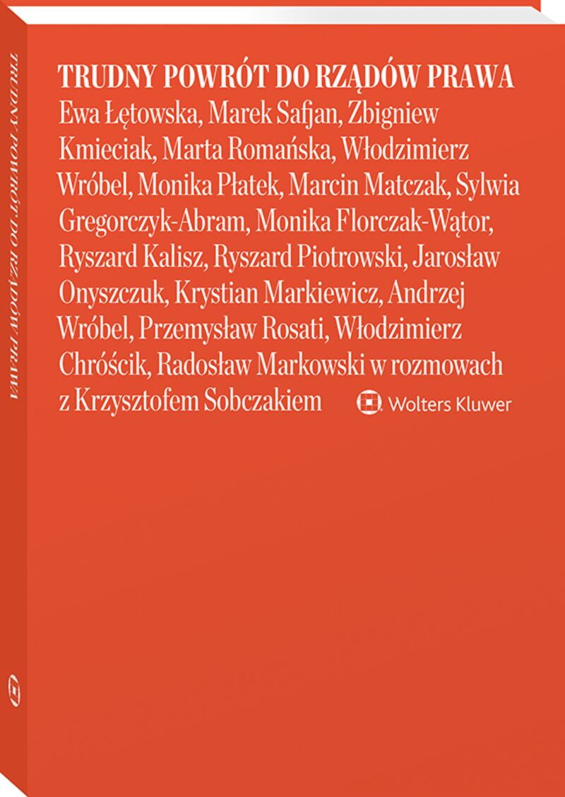Trudny powrót do rządów prawa  Ewa Łętowska, Marek Safjan, Zbigniew Kmieciak, Marta Romańska, Włodzimierz Wróbel, Monika Płatek, Marcin Matczak,