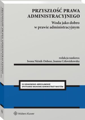 Przyszłość prawa administracyjnego. Woda jako dobro w prawie administracyjnym