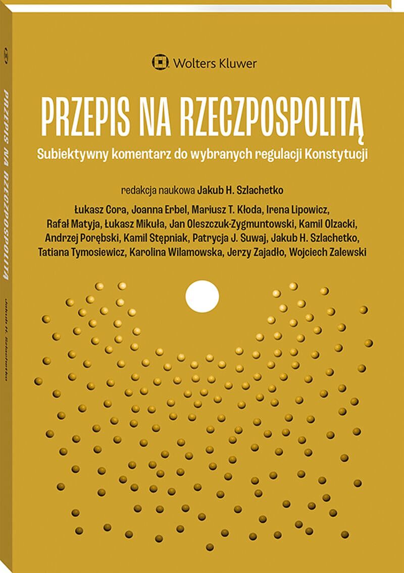 Przepis na Rzeczpospolitą.  Subiektywny komentarz do wybranych regulacji Konstytucji