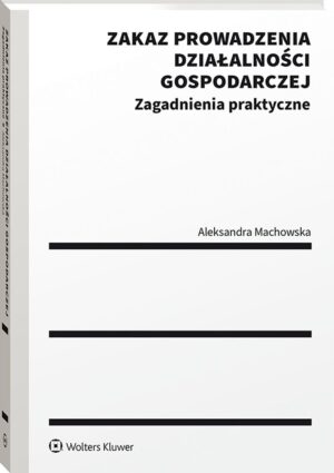 Zakaz prowadzenia działalności gospodarczej. Zagadnienia praktyczne