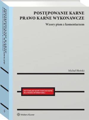 Postępowanie karne i prawo karne wykonawcze. Wzory pism procesowych z komentarzem