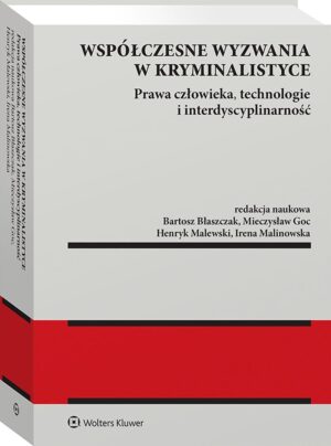 Współczesne wyzwania w kryminalistyce. Prawa człowieka, technologie i interdyscyplinarność