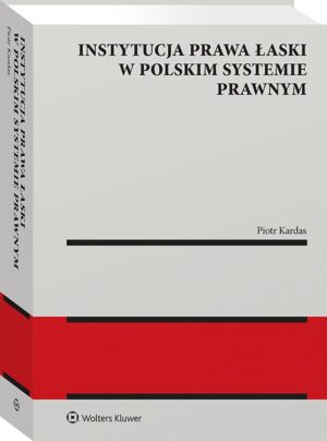 Instytucja prawa łaski w polskim systemie prawnym. Zagadnienia wybrane