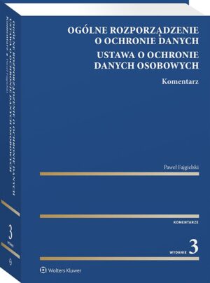 Ogólne rozporządzenie o ochronie danych. Ustawa o ochronie danych osobowych. Komentarz
