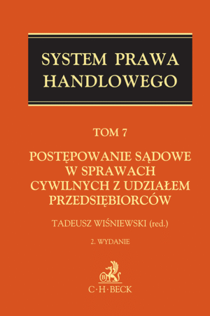 Postępowanie sądowe w sprawach cywilnych z udziałem przedsiębiorców. System Prawa Handlowego. Tom 7