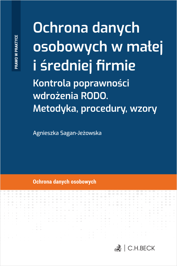 Ochrona danych osobowych w małej i średniej firmie. Kontrola poprawności wdrożenia RODO. Metodyka, procedury, wzory