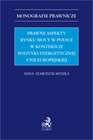 Prawne aspekty rynku mocy w Polsce w kontekście polityki energetycznej Unii Europejskiej
