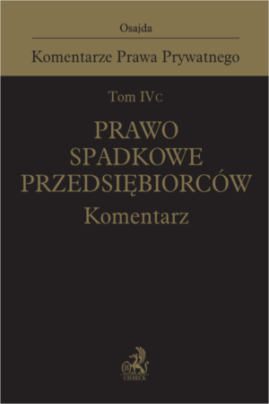 Tom IV C. Prawo spadkowe przedsiębiorców. Komentarz