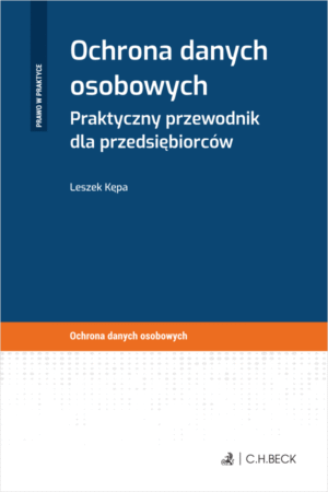 Ochrona danych osobowych. Praktyczny przewodnik dla przedsiębiorców