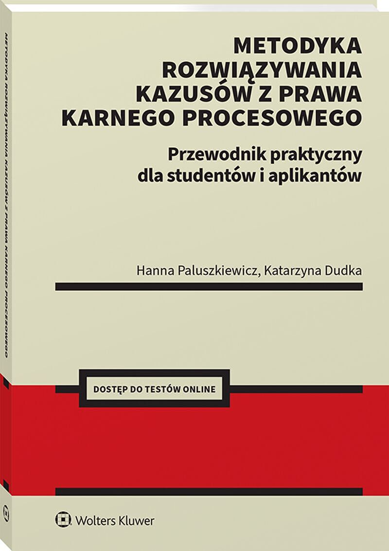 Metodyka rozwiązywania kazusów z prawa karnego procesowego. Przewodnik praktyczny dla studentów i aplikantów