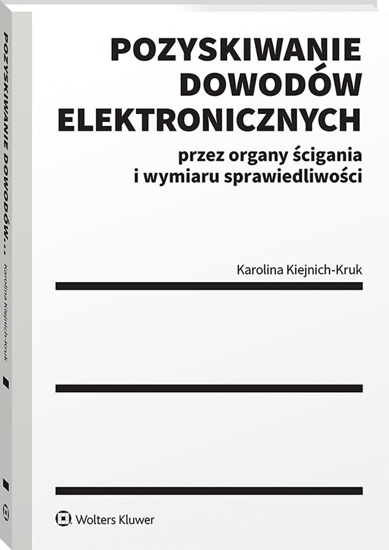Pozyskiwanie dowodów elektronicznych przez organy ścigania i wymiaru sprawiedliwości