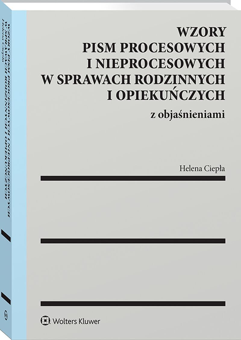 Wzory pism procesowych i nieprocesowych w sprawach rodzinnych i opiekuńczych z objaśnieniami [PRZEDSPRZEDAŻ]