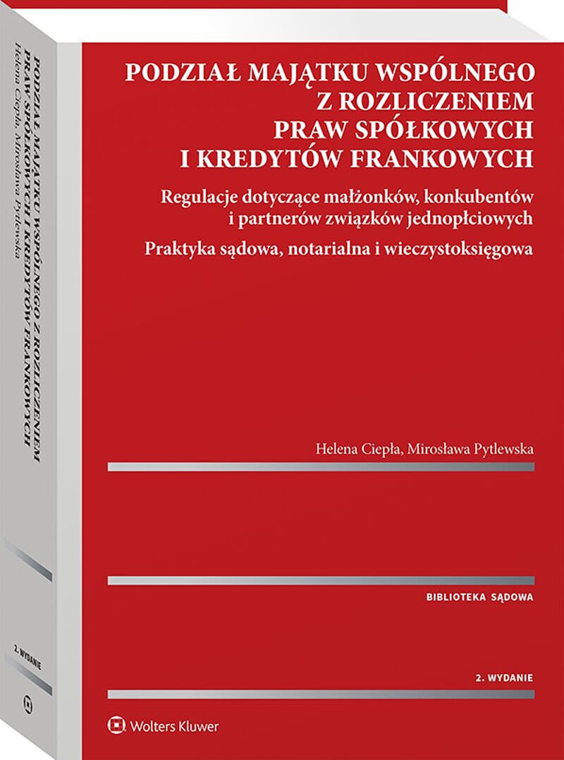 Podział majątku wspólnego z rozliczeniem praw spółkowych i kredytów frankowych. Regulacje dotyczące małżonków, konkubentów i partnerów związków  jedno