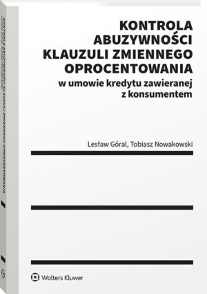 Kontrola abuzywności klauzuli zmiennego oprocentowania w umowie kredytu zawieranej z konsumentem