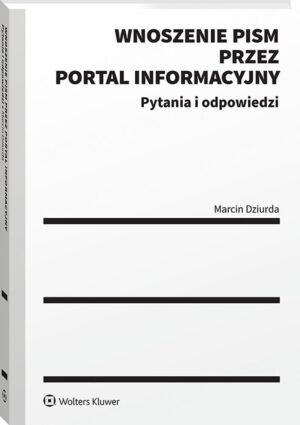 Wnoszenie pism procesowych za pośrednictwem portalu informacyjnego. Pytania i odpowiedzi [PRZEDSPRZEDAŻ]