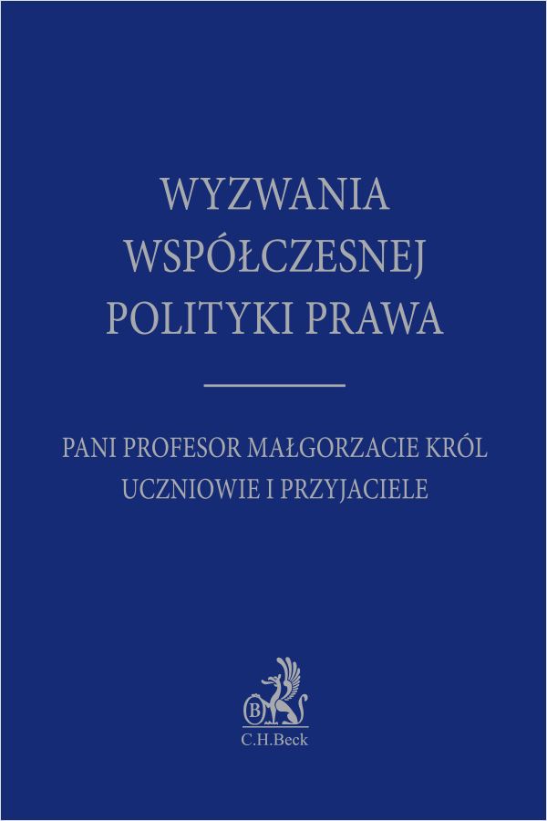 Wyzwania współczesnej polityki prawa. Pani Profesor Małgorzacie Król uczniowie i przyjaciele