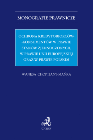 Ochrona kredytobiorców-konsumentów w prawie Stanów Zjednoczonych, w prawie Unii Europejskiej oraz w prawie polskim