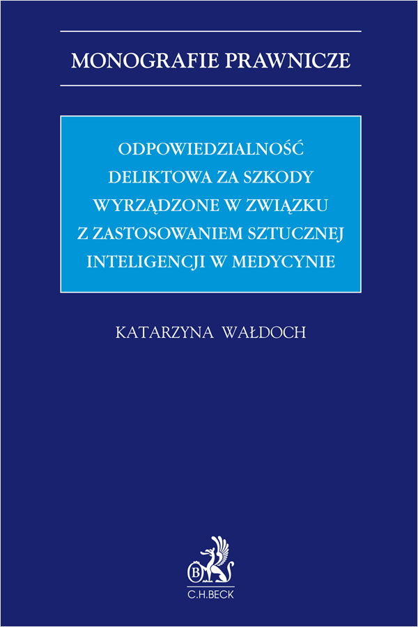 Odpowiedzialność deliktowa za szkody wyrządzone w związku z zastosowaniem sztucznej inteligencji w medycynie