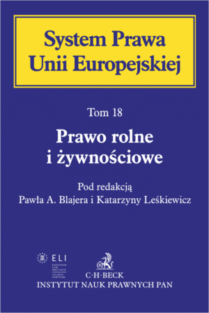 Prawo rolne i żywnościowe. System Prawa Unii Europejskiej. Tom 18