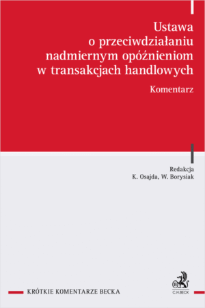 Ustawa o przeciwdziałaniu nadmiernym opóźnieniom w transakcjach handlowych. Komentarz