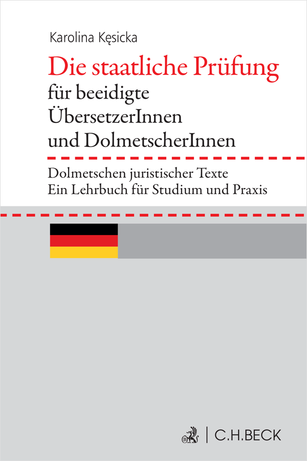 Die staatliche Prüfung für beeidigte ÜbersetzerInnen und DolmetscherInnen. Dolmetschen juristischer Texte. Ein Lehrbuch für Studium und Praxis