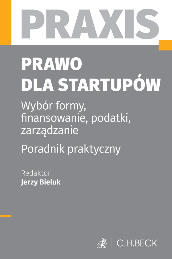 Prawo dla startupów. Wybór formy, finansowanie, podatki, zarządzanie. Poradnik praktyczny. Praxis