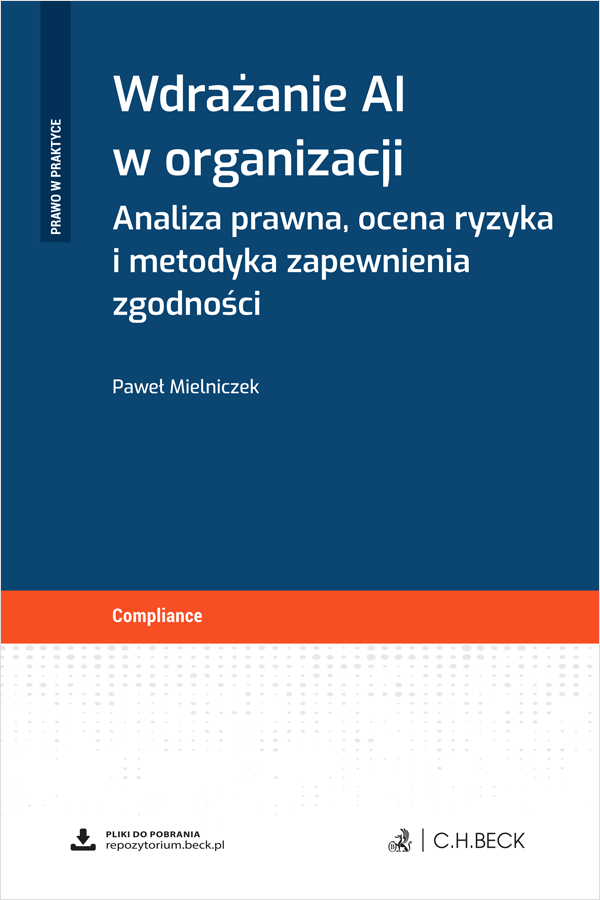 Wdrażanie AI w organizacji. Analiza prawna, ocena ryzyka i metodyka zapewnienia zgodności + wzory do pobrania