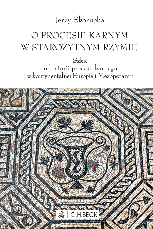 O procesie karnym w starożytnym Rzymie. Szkic o historii procesu karnego w kontynentalnej Europie i Mezopotamii