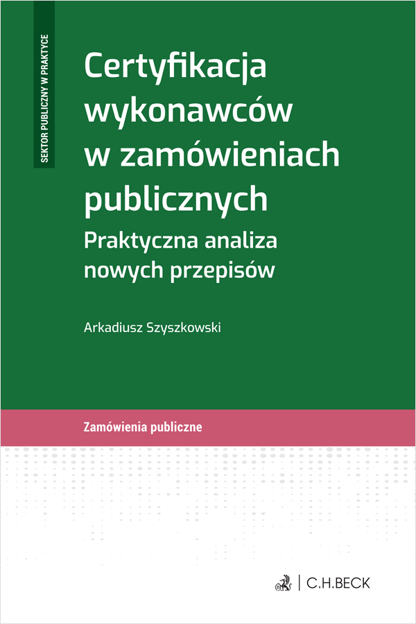 Certyfikacja wykonawców w zamówieniach publicznych. Praktyczna analiza nowych przepisów