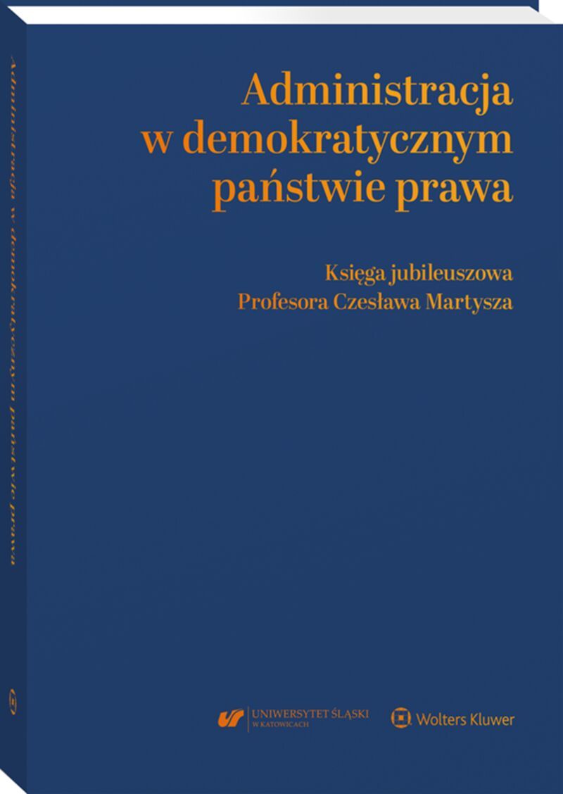 Administracja w demokratycznym państwie prawa. Księga jubileuszowa Profesora Czesława Martysza