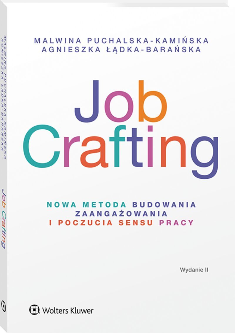 Job Crafting. Nowa metoda budowania zaangażowania i poczucia sensu pracy