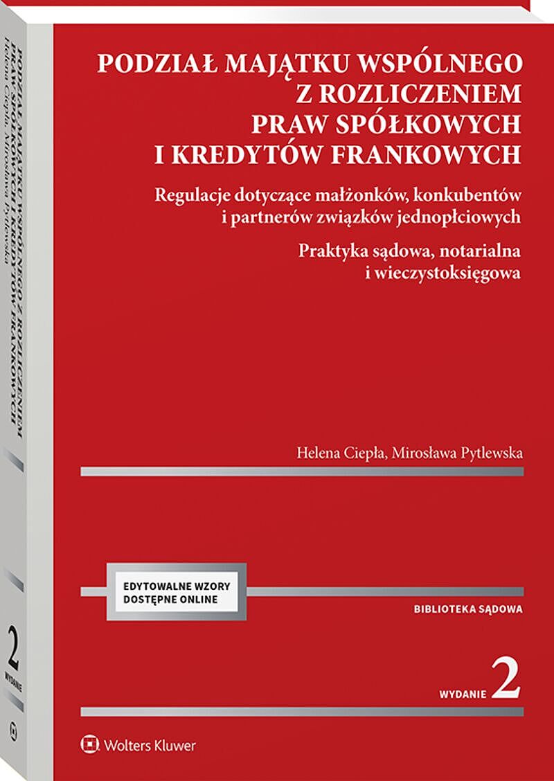 Podział majątku wspólnego z rozliczeniem praw spółkowych i kredytów frankowych. Regulacje dotyczące małżonków, konkubentów i partnerów związków  jedno