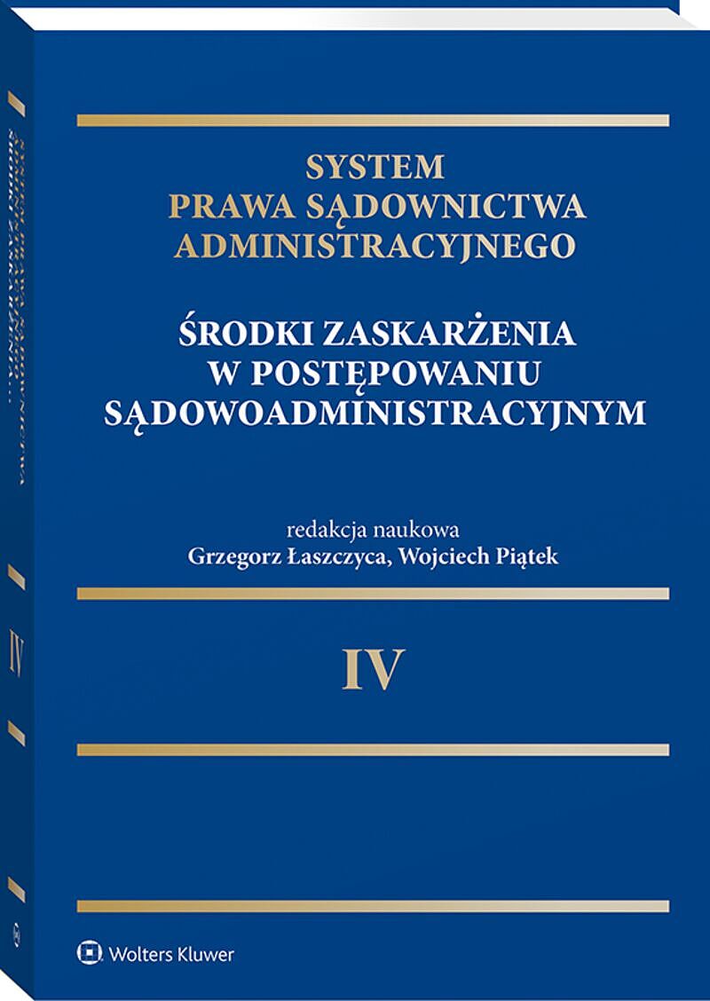 System Prawa Sądownictwa Administracyjnego. Tom 4. Środki zaskarżenia w postępowaniu sądowoadministracyjnym