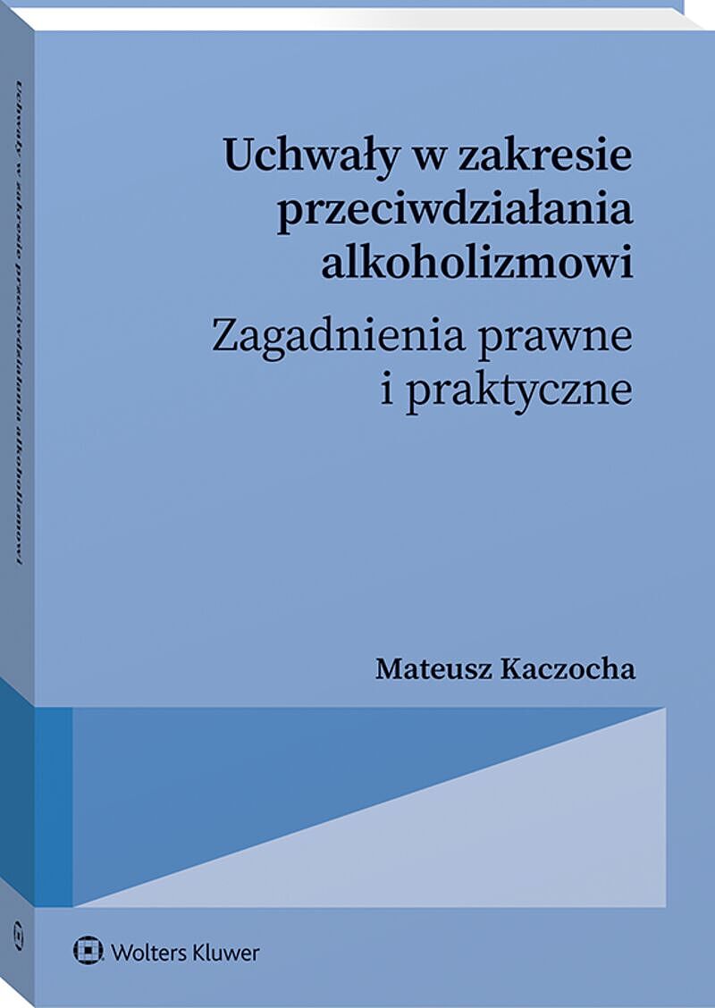 Uchwały w zakresie przeciwdziałania alkoholizmowi. Zagadnienia prawne i praktyczne