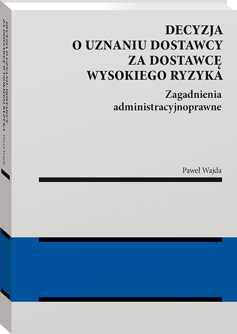 Decyzja o uznaniu dostawcy za dostawcę wysokiego ryzyka. Zagadnienia administracyjnoprawne