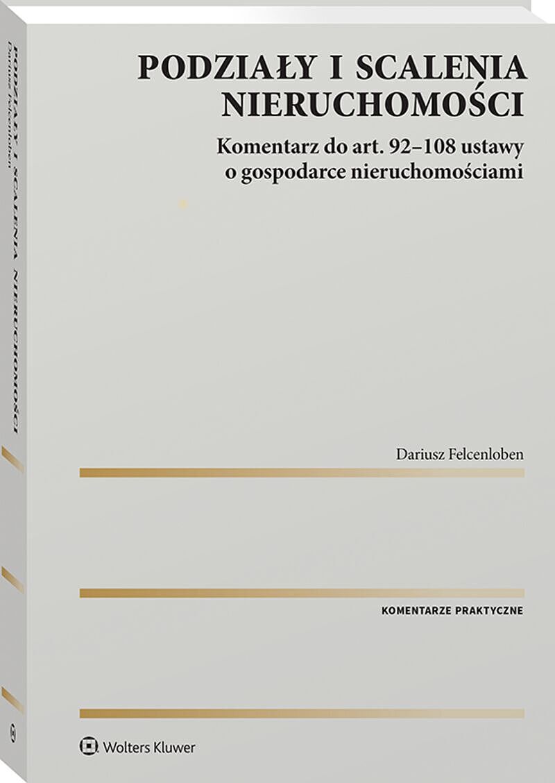 Podziały i scalenia nieruchomości. Komentarz do art. 92-108 ustawy o gospodarce nieruchomościami [PRZEDSPRZEDAŻ]