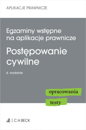 Egzaminy wstępne na aplikacje prawnicze. Postępowanie cywilne. Opracowania, testy