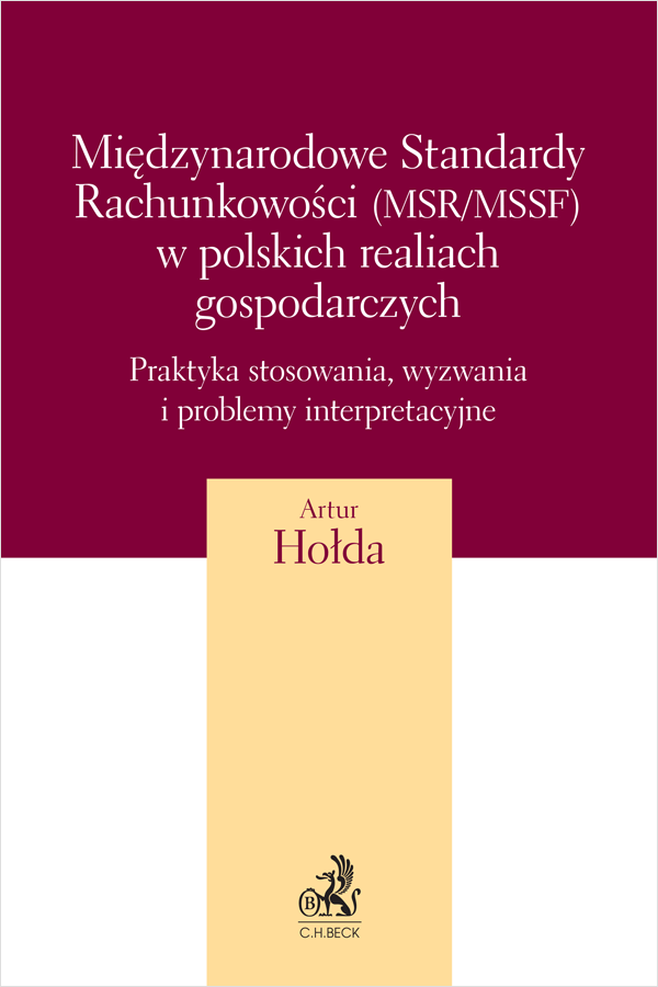 Międzynarodowe Standardy Rachunkowości (MSR/MSSF) w polskich realiach gospodarczych. Praktyka stosowania, wyzwania i problemy interpretacyjne