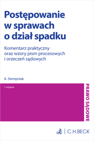 Postępowanie w sprawach o dział spadku. Komentarz praktyczny oraz wzory pism procesowych i orzeczeń sądowych