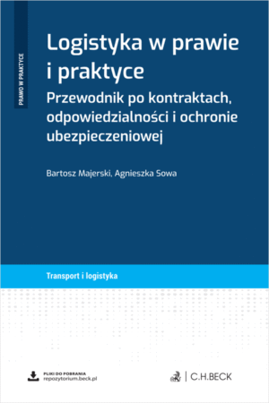 Logistyka w prawie i praktyce. Przewodnik po kontraktach, odpowiedzialności i ochronie ubezpieczeniowej  + wzory do pobrania