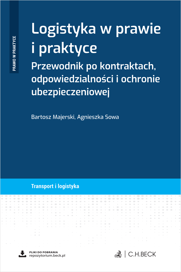 Logistyka w prawie i praktyce. Przewodnik po kontraktach, odpowiedzialności i ochronie ubezpieczeniowej  + wzory do pobrania