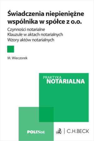 Świadczenia niepieniężne wspólnika w spółce z o.o. Czynności notarialne. Klauzule w aktach notarialnych. Wzory aktów notarialnych