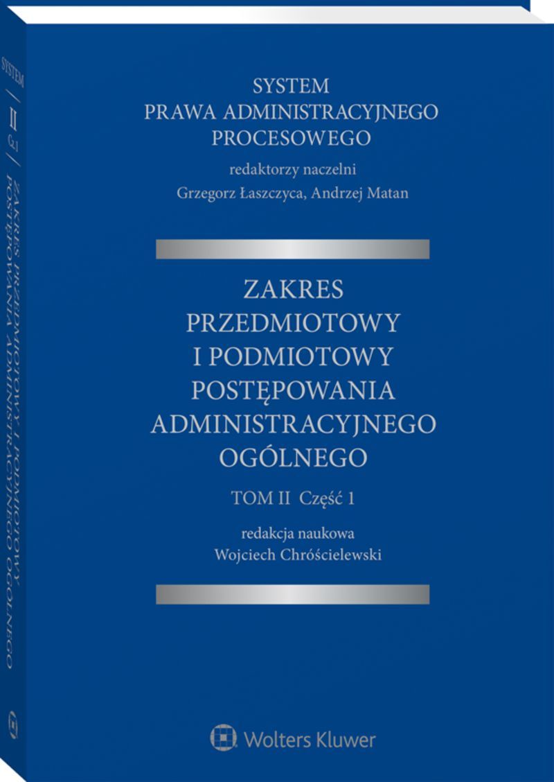 System Prawa Administracyjnego Procesowego. TOM II. Część 1. Zakres przedmiotowy i podmiotowy postępowania administracyjnego ogólnego