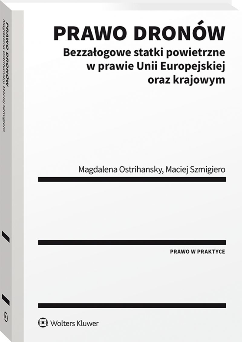 Prawo dronów. Bezzałogowe statki powietrzne w prawie Unii Europejskiej oraz krajowym