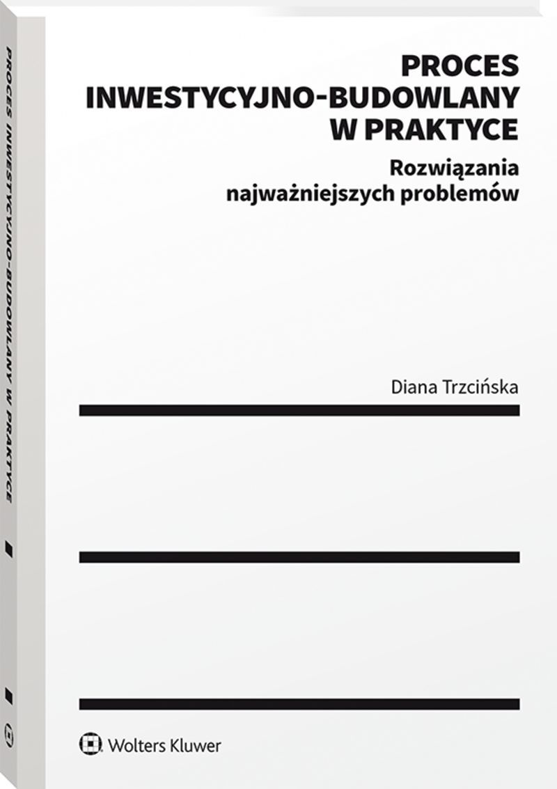 Proces inwestycyjno-budowlany w praktyce. Rozwiązania najważniejszych problemów