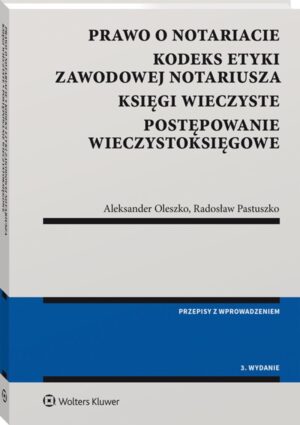 Prawo o notariacie. Kodeks Etyki Zawodowej Notariusza. Księgi wieczyste. Postępowanie wieczystoksięgowe. Wybór i opracowanie