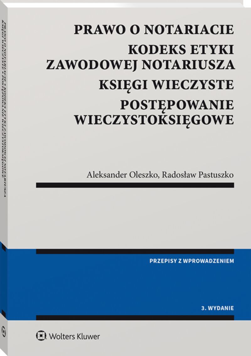 Prawo o notariacie. Kodeks Etyki Zawodowej Notariusza. Księgi wieczyste. Postępowanie wieczystoksięgowe. Wybór i opracowanie